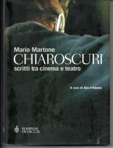 Ada D'Adamo Mario Martone Chiaroscuri. Scritti tra cinema e teatro (Bompiani, 2004)